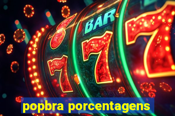 popbra porcentagens